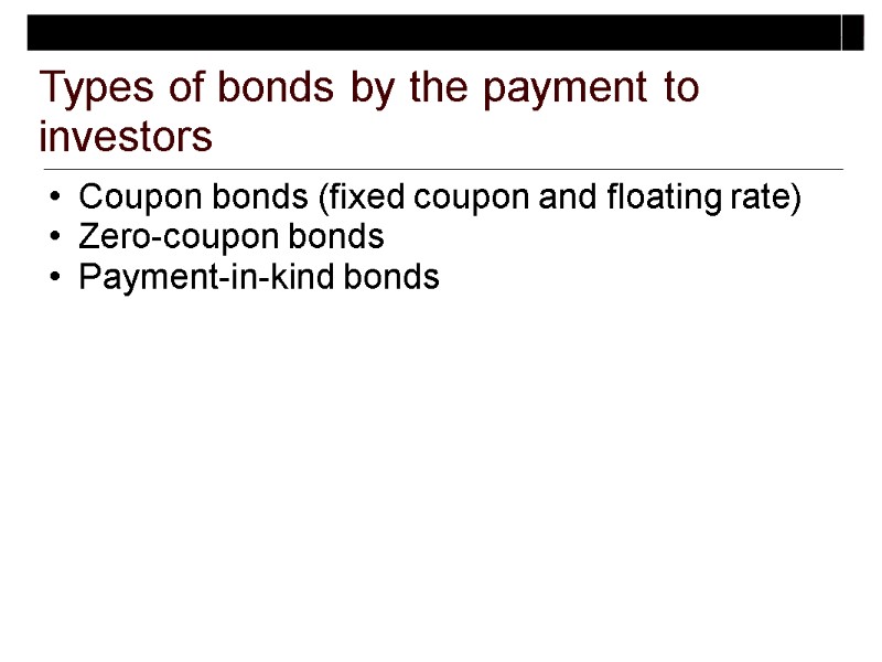Types of bonds by the payment to investors Coupon bonds (fixed coupon and floating